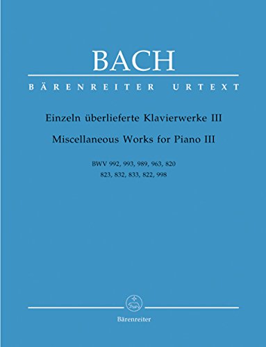 Einzeln überlieferte Klavierwerke III BWV 992, 993, 989, 963, 820, 823, 832, 833, 822, 998. Spielpartitur von Baerenreiter Verlag